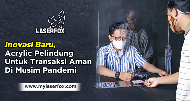 Inovasi Baru, Acrylic Pelindung Untuk Transaksi Aman Di Musim Pandemi