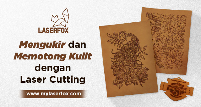 Mengukir dan Memotong Kulit dengan Laser Cutting