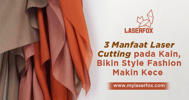 Image of 3 Manfaat Laser Cutting pada Kain, Bikin Style Fashion Makin Kece