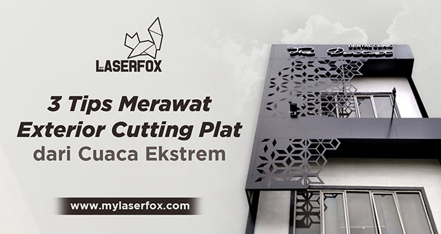 3 Tips Merawat Eksterior Cutting Plat dari Cuaca Ekstrem