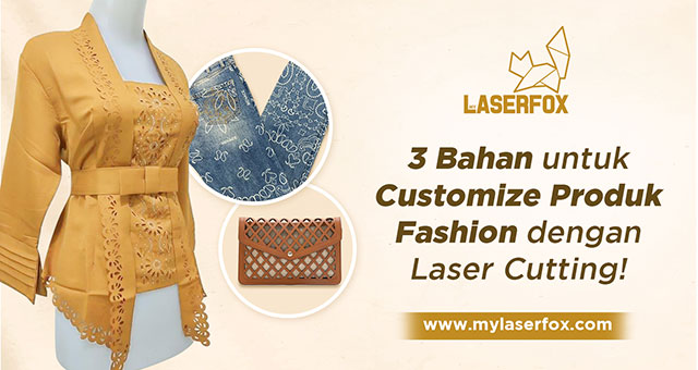 3 Bahan untuk Customize Produk Fashion dengan Laser Cutting!